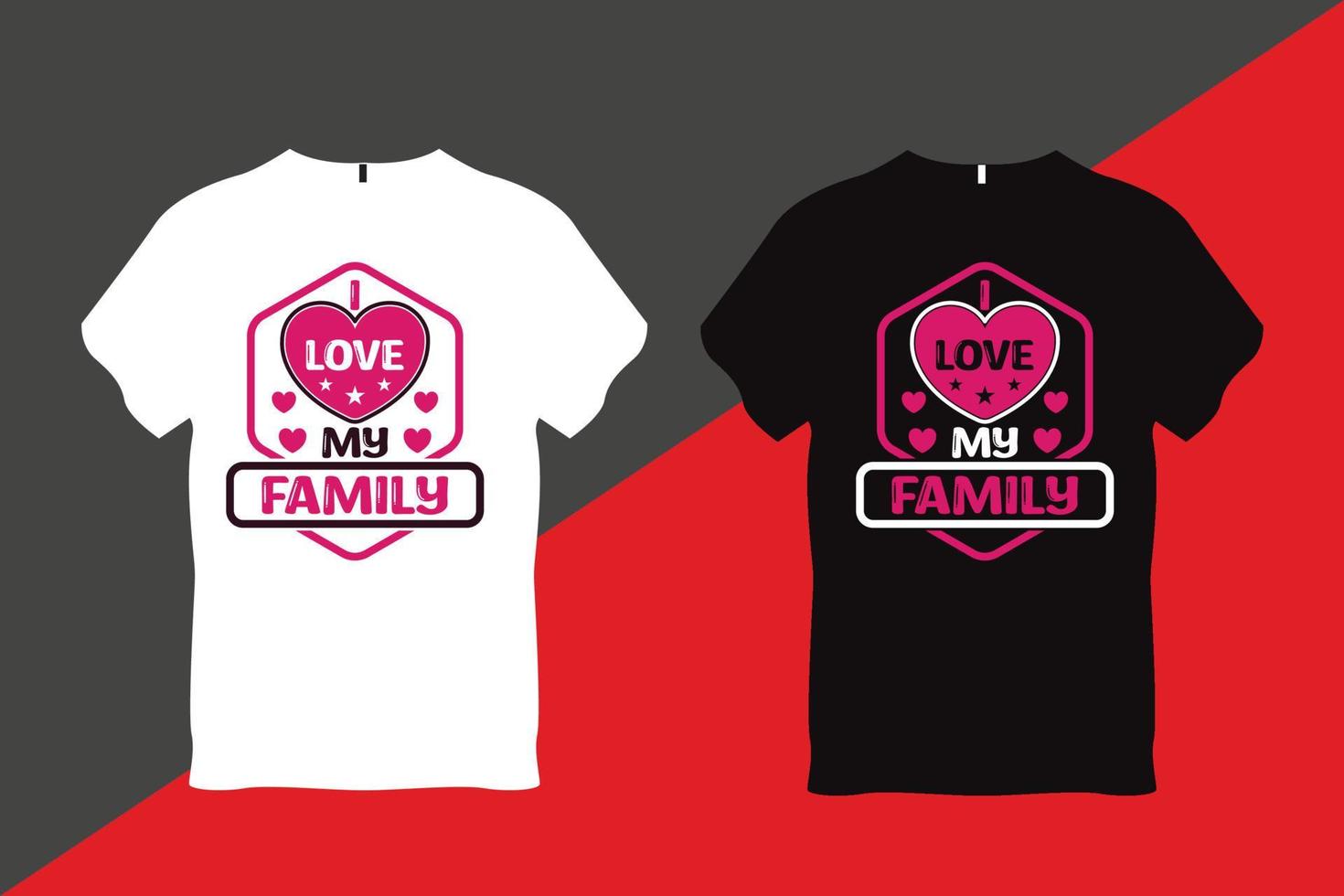 I Love My Family Family Love Quote Typography T Shirt Design vector