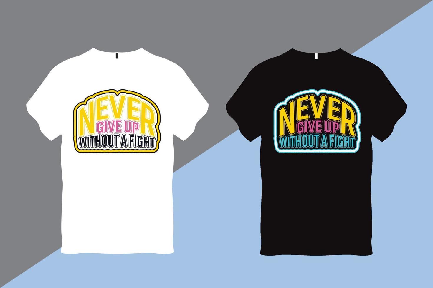 Never Give Up Without a Fight Inspirational Quote Typography T shirt Design vector