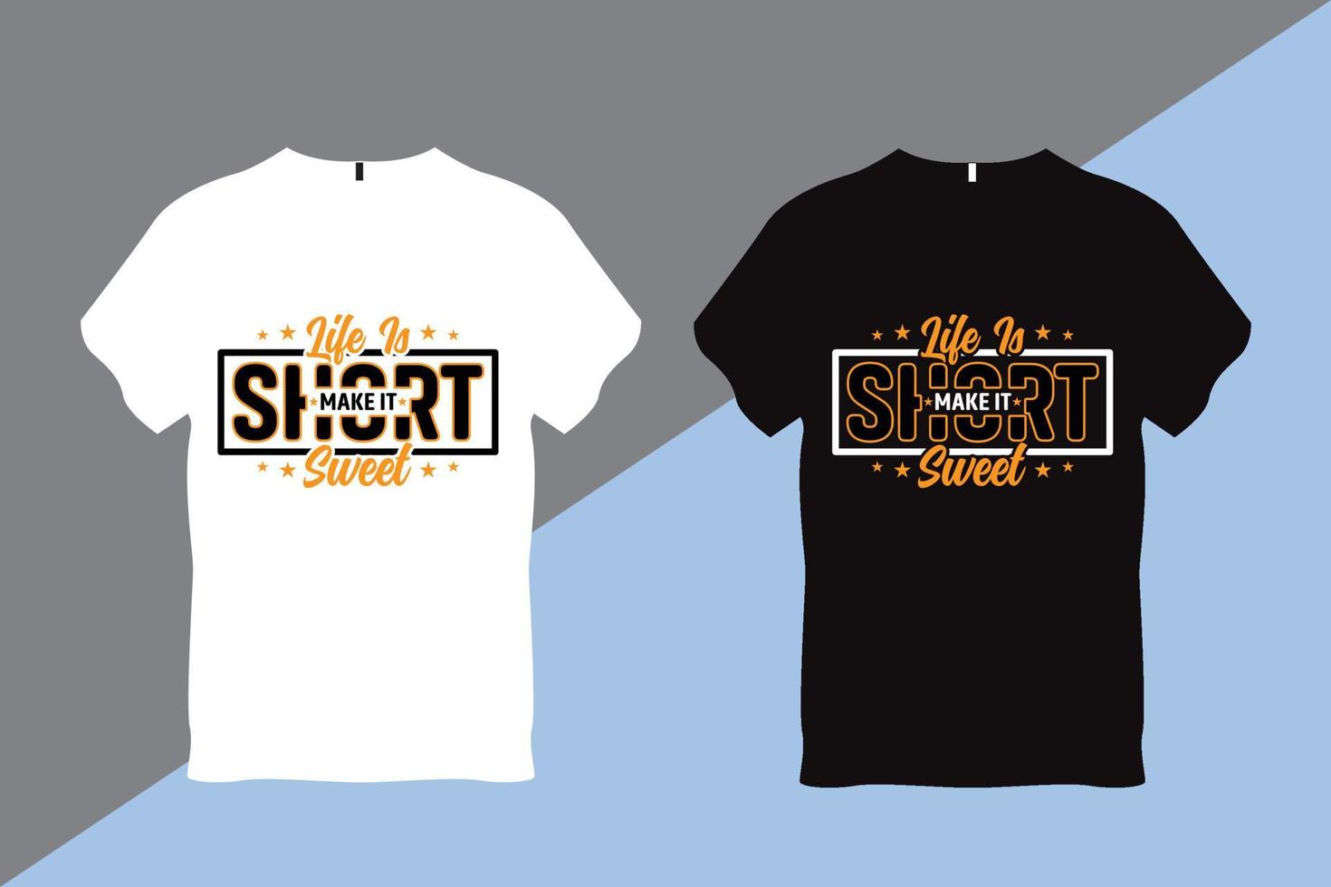 Life is Short Make It Sweet Inspirational Quote Typography T shirt Design vector
