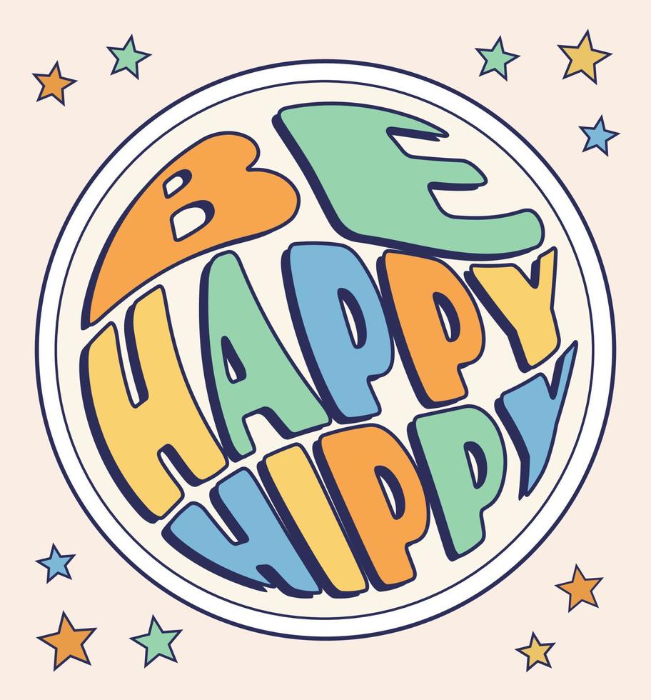 Be Happy Hippy phrase in circle shape, groovy poster in 1970s style, lettering in groovy style, vector banner, poster, card with quotation in 70s old fashioned style.