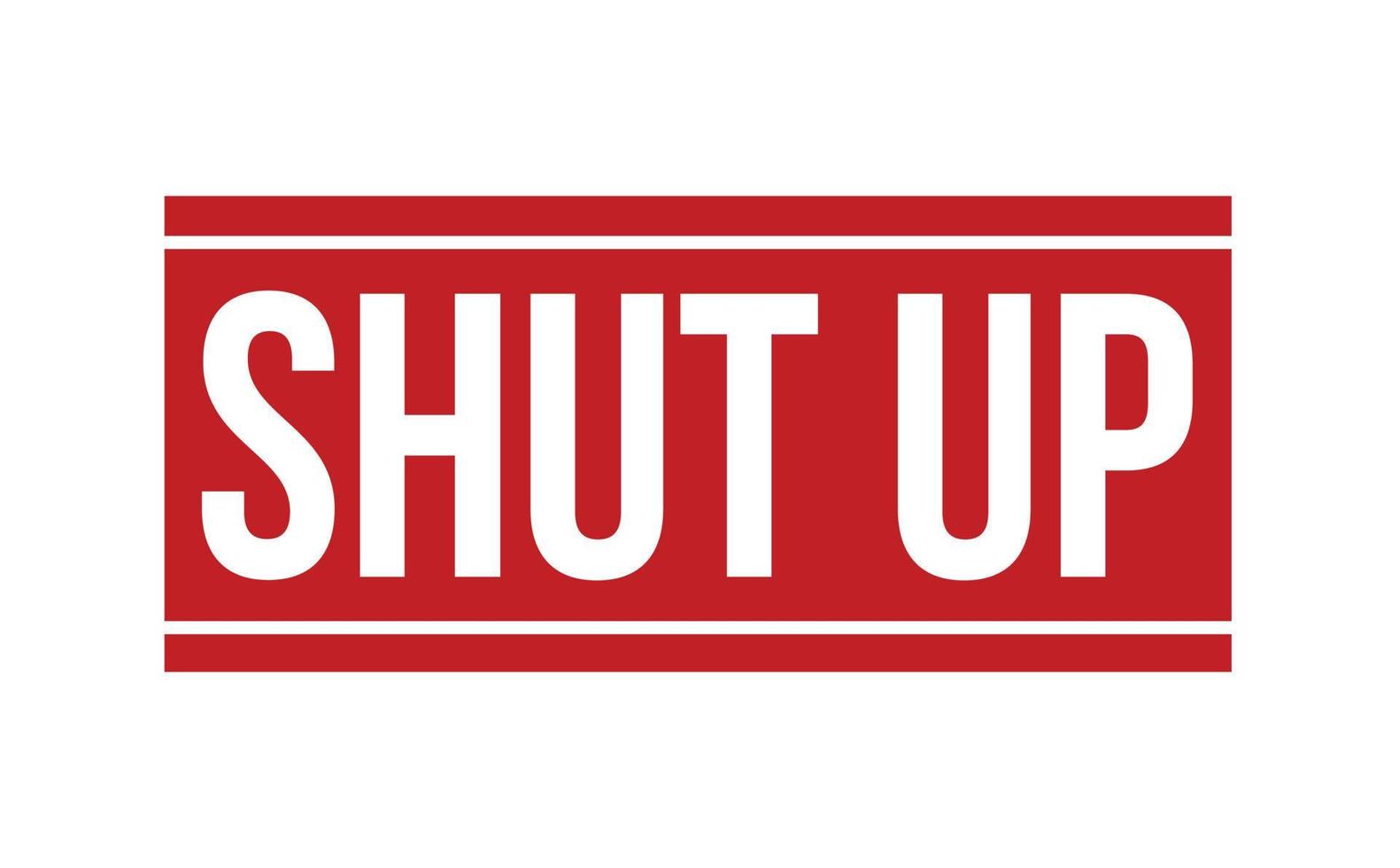 Shut Up Rubber Stamp. Red Shut Up Rubber Grunge Stamp Seal Vector Illustration - Vector