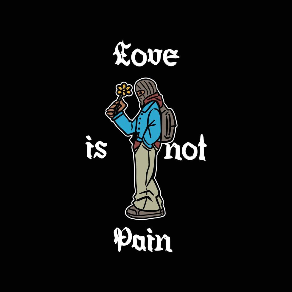 Hand drawn vector illustration or drawing of a young man with a backpack holding a flower in his hand and the text 'love is not pain'.