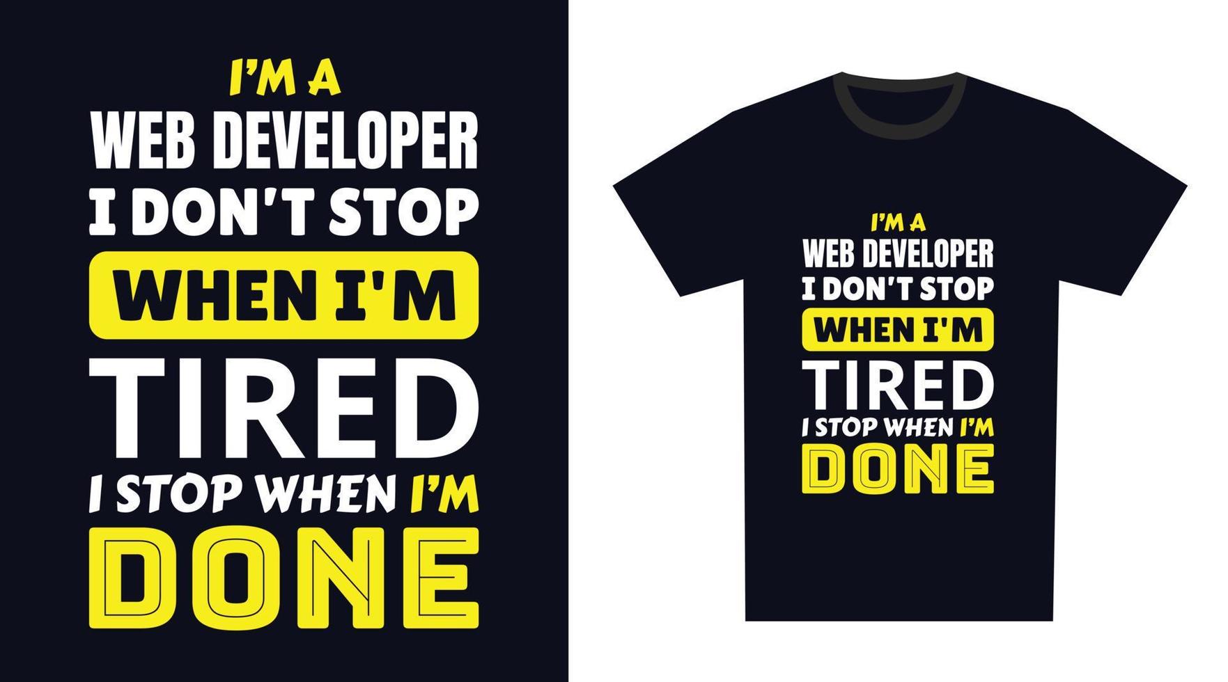 Web Developer T Shirt Design. I 'm a Web Developer I Don't Stop When I'm Tired, I Stop When I'm Done vector