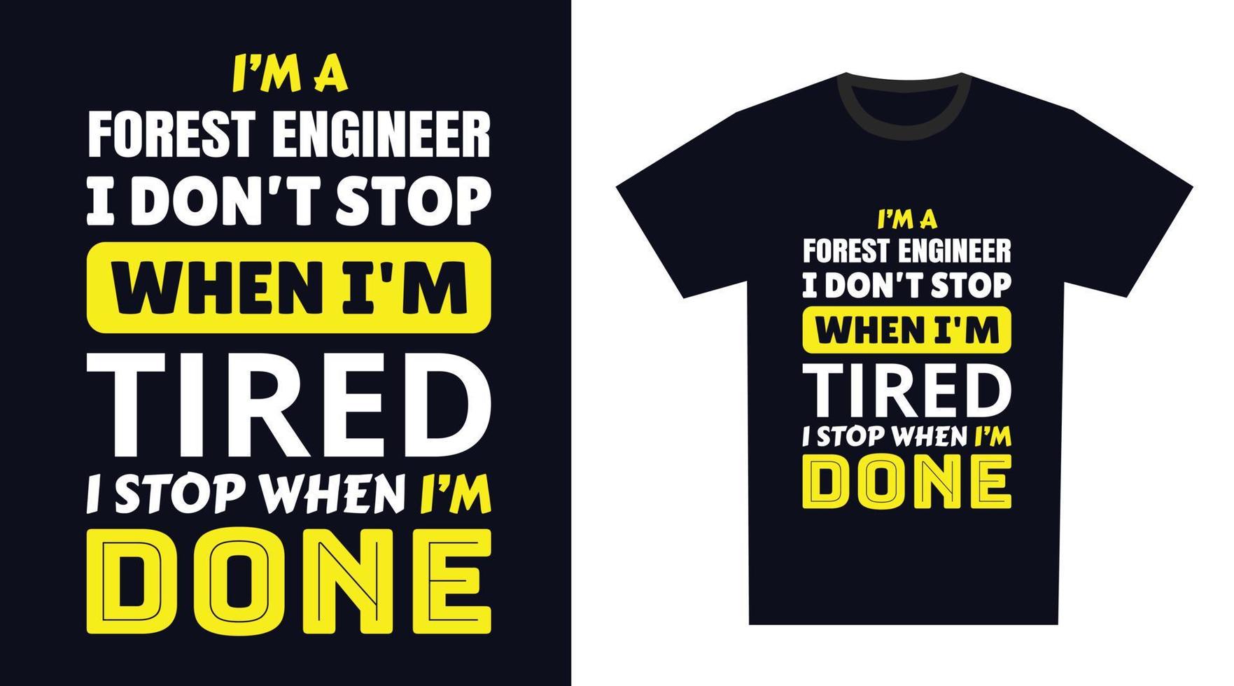 bosque ingeniero t camisa diseño. yo 'metro un bosque ingeniero yo no lo hagas detener cuando soy cansado, yo detener cuando soy hecho vector