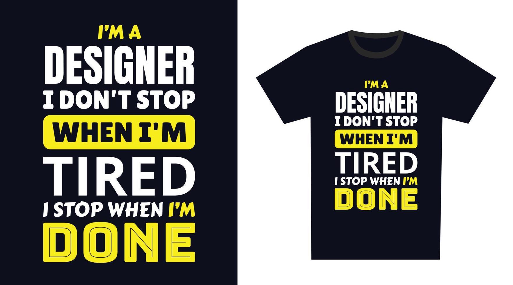diseñador t camisa diseño. yo 'metro un diseñador yo no lo hagas detener cuando soy cansado, yo detener cuando soy hecho vector