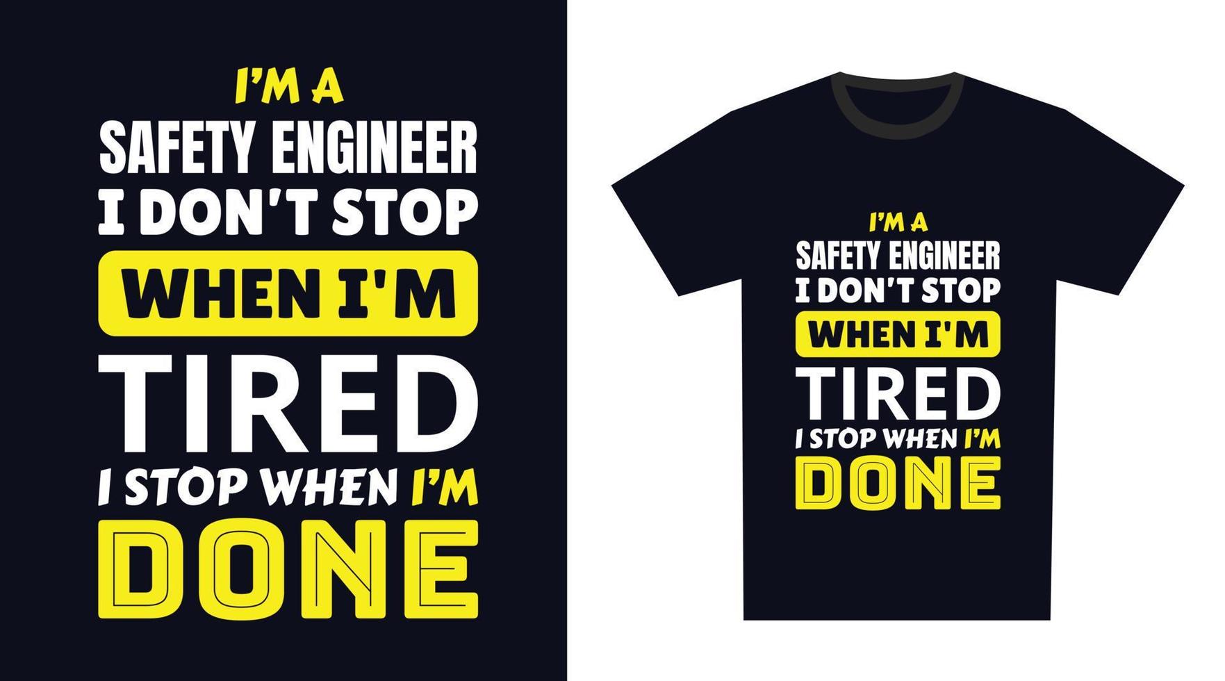 Safety Engineer T Shirt Design. I 'm a Safety Engineer I Don't Stop When I'm Tired, I Stop When I'm Done vector