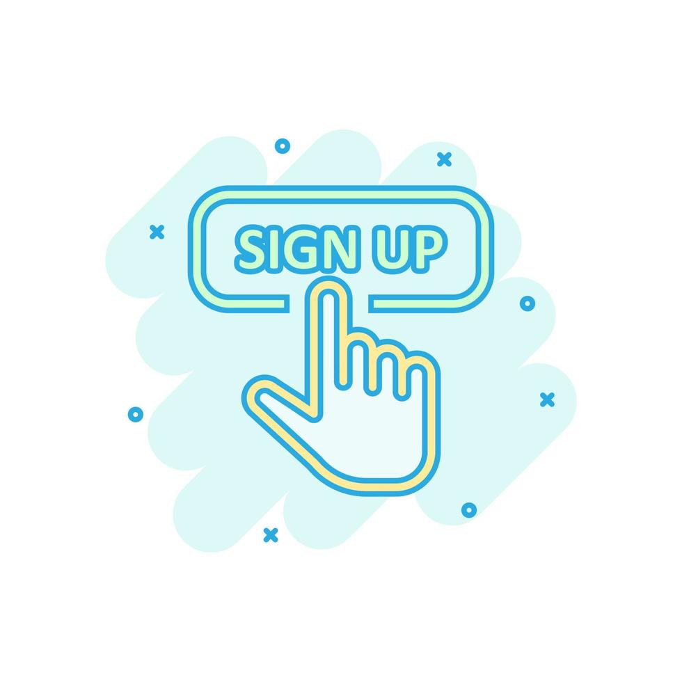 Sign up icon in comic style. Finger cursor vector cartoon illustration on white isolated background. Click button business concept splash effect.