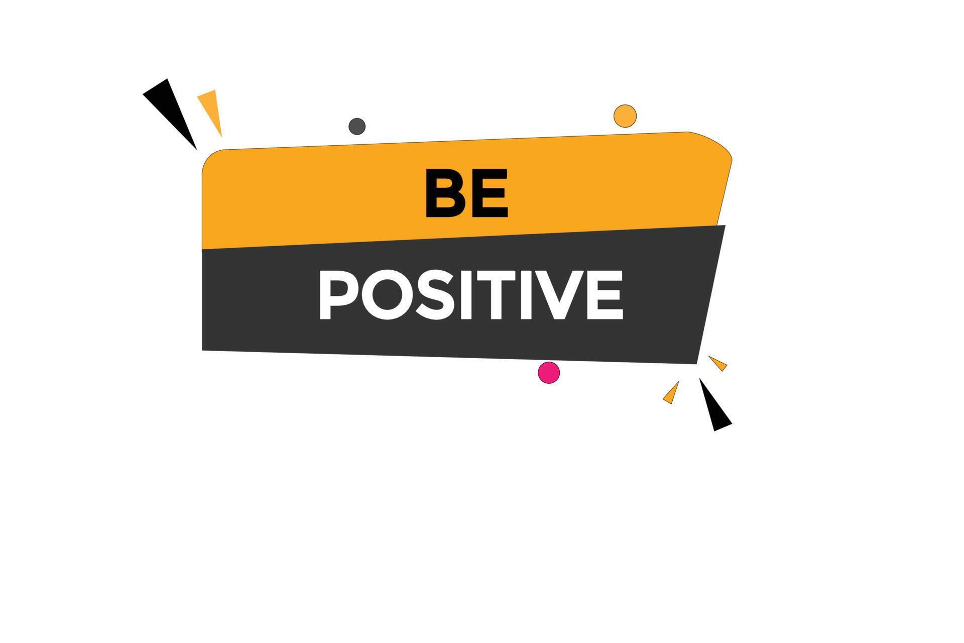 be positive button vectors.sign label speech bubble be positive