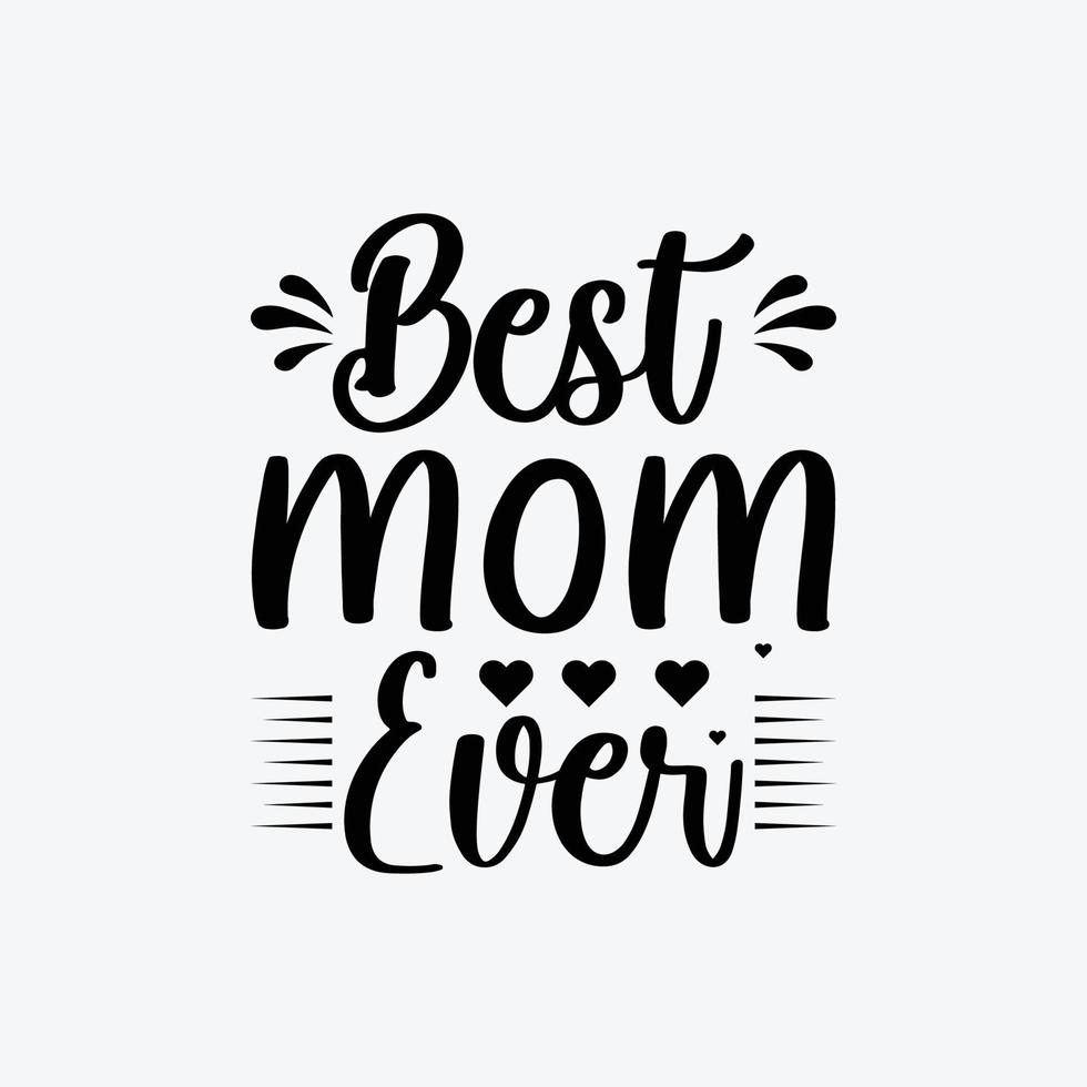 Best Mom Ever quotes typography lettering for Mother's day t shirt design. vector