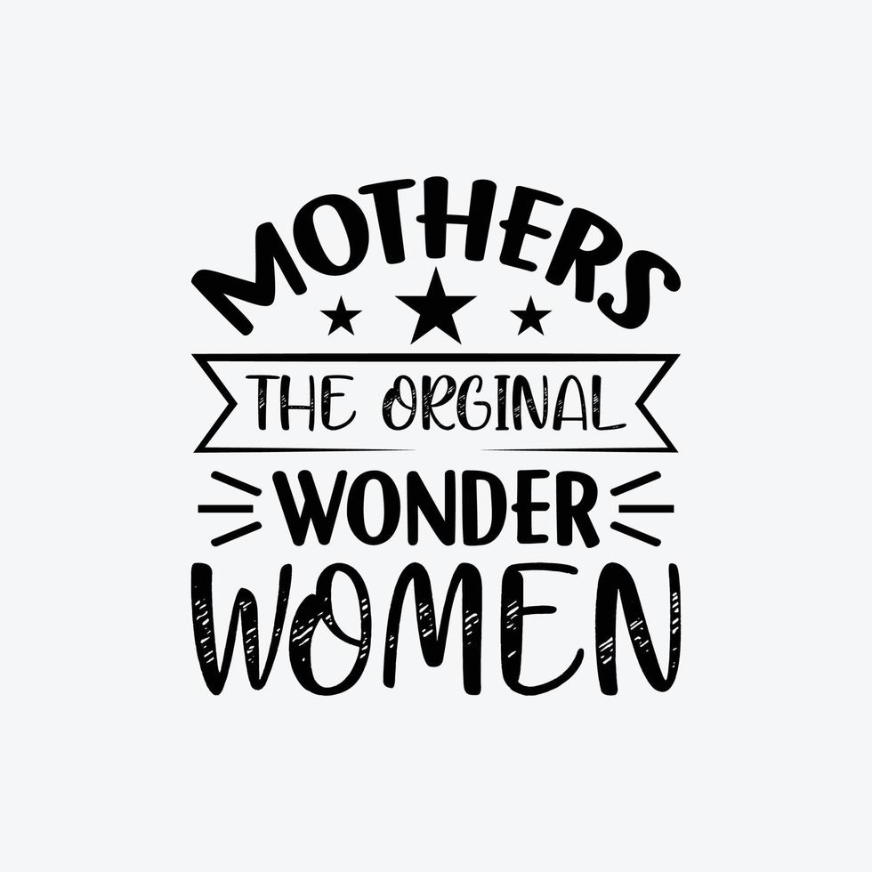 Mothers The Orginal Wonder Women quotes typography lettering for Mother's day t shirt design. vector