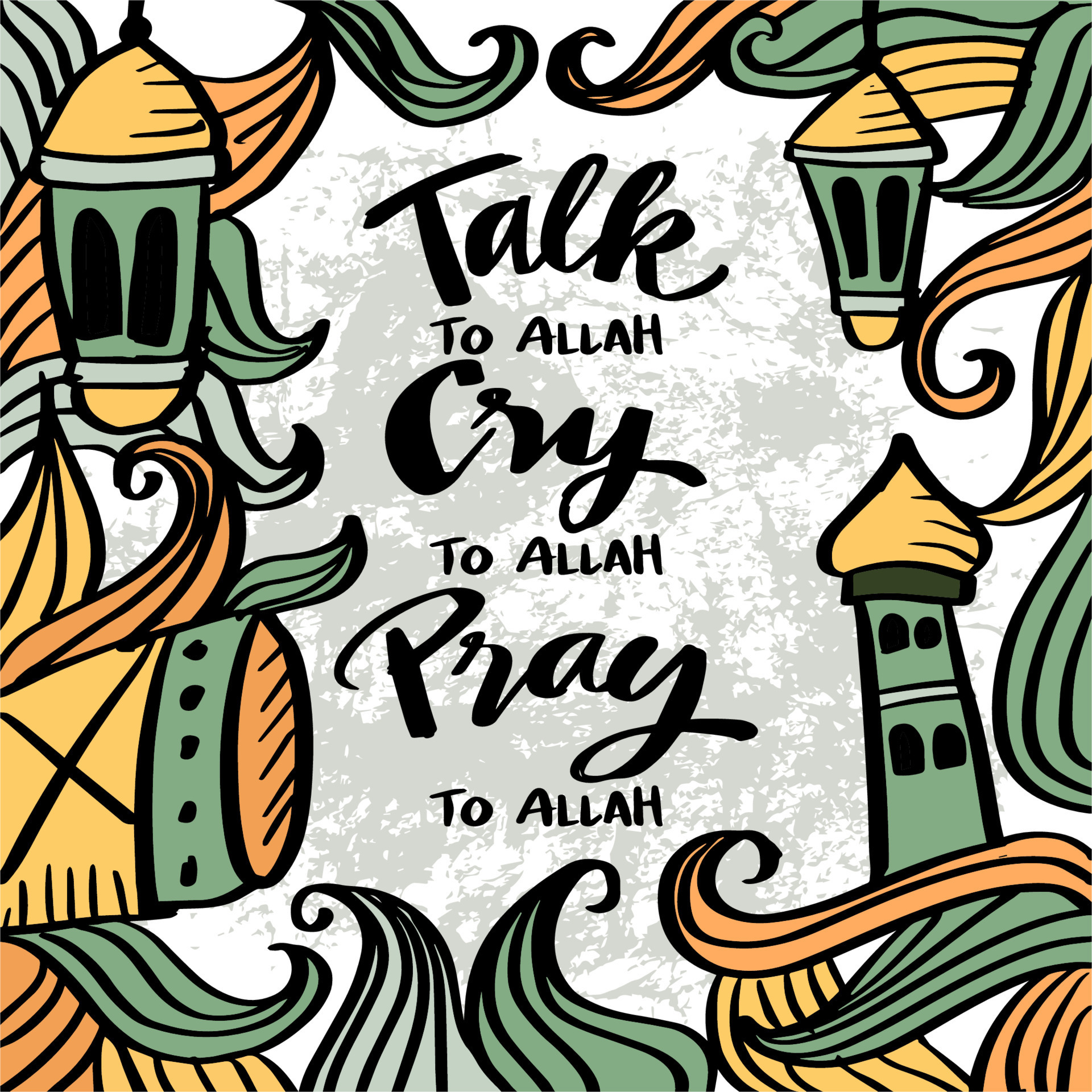Talk to Allah Cry to Allah Pray to Allah, hand lettering. Muslim quotes