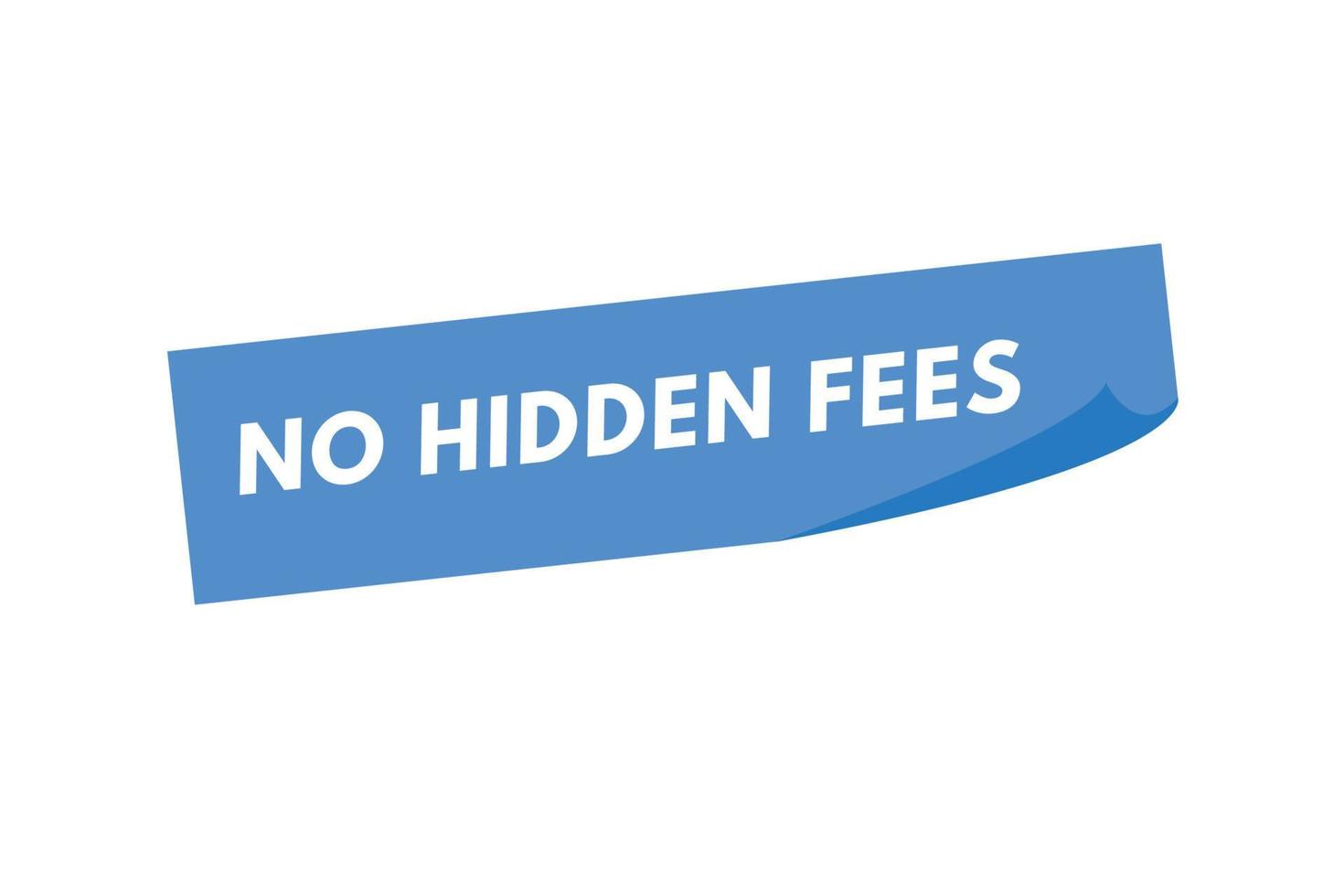 No Hidden Fees text Button. No Hidden Fees Sign Icon Label Sticker Web Buttons vector