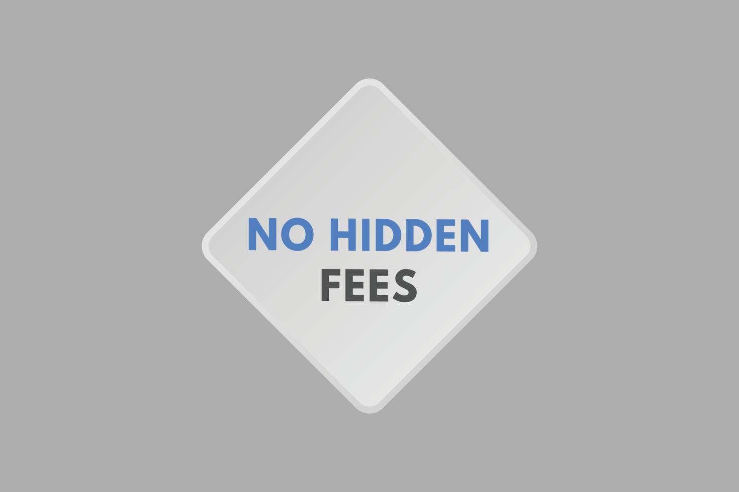 No Hidden Fees text Button. No Hidden Fees Sign Icon Label Sticker Web Buttons vector