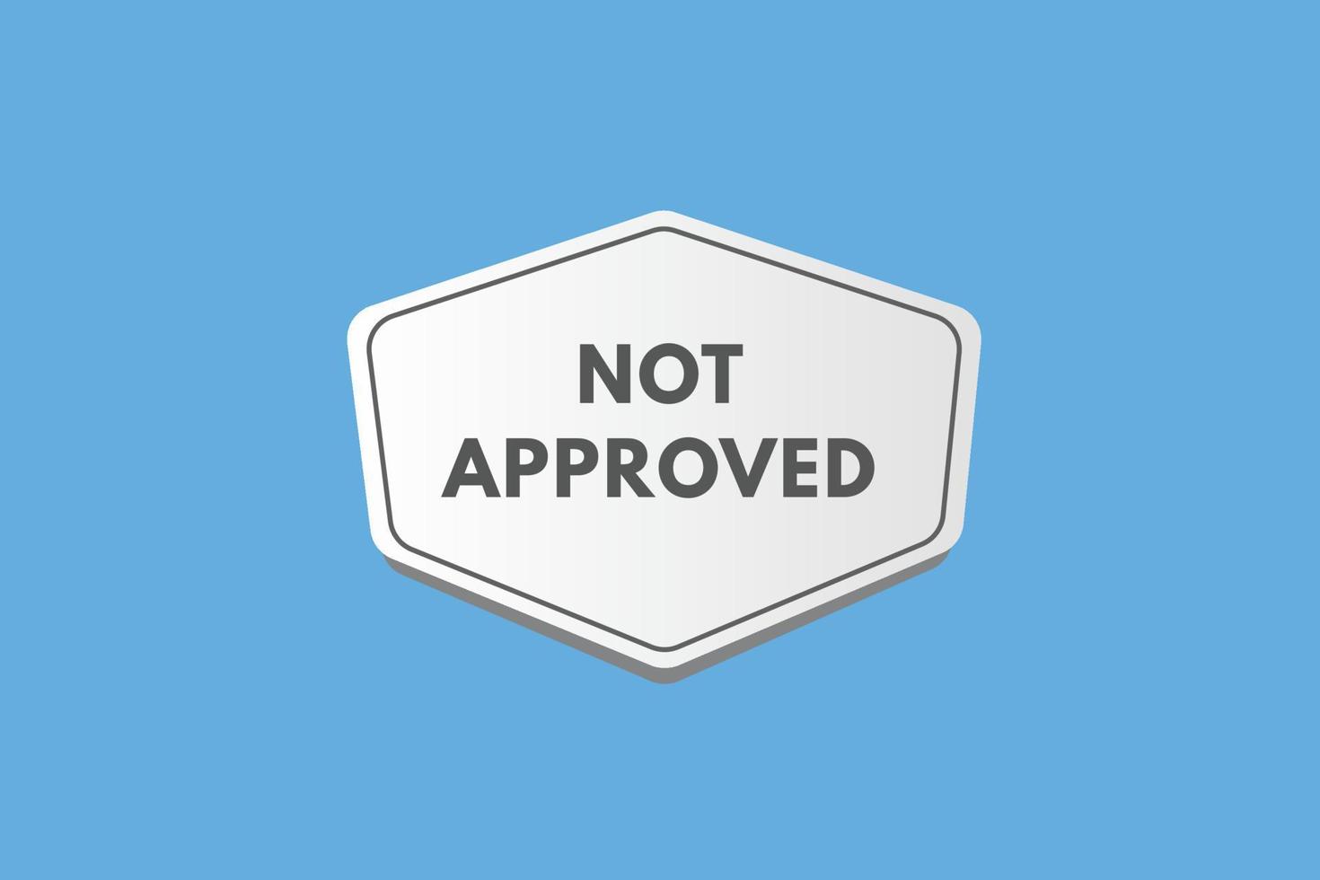 Not Approved text Button. Not Approved Sign Icon Label Sticker Web Buttons vector
