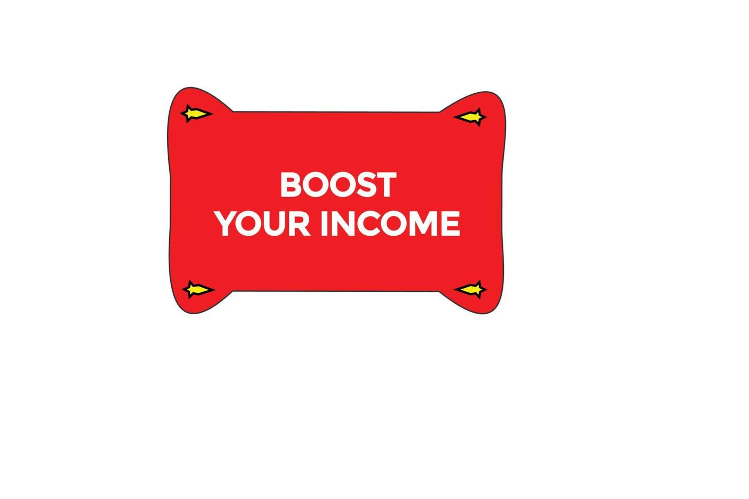 boost in income button vectors.sign label speech bubble boost in income vector
