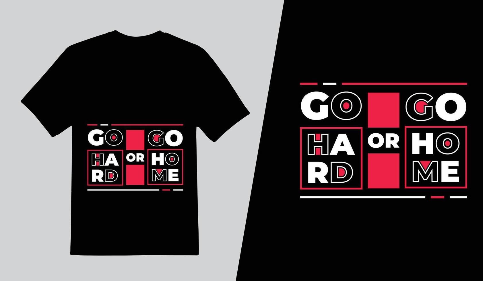 Go Hard Or Go Home Lettering T Shirt Design, Typography Quotes T Shirt Template, Pro Vector