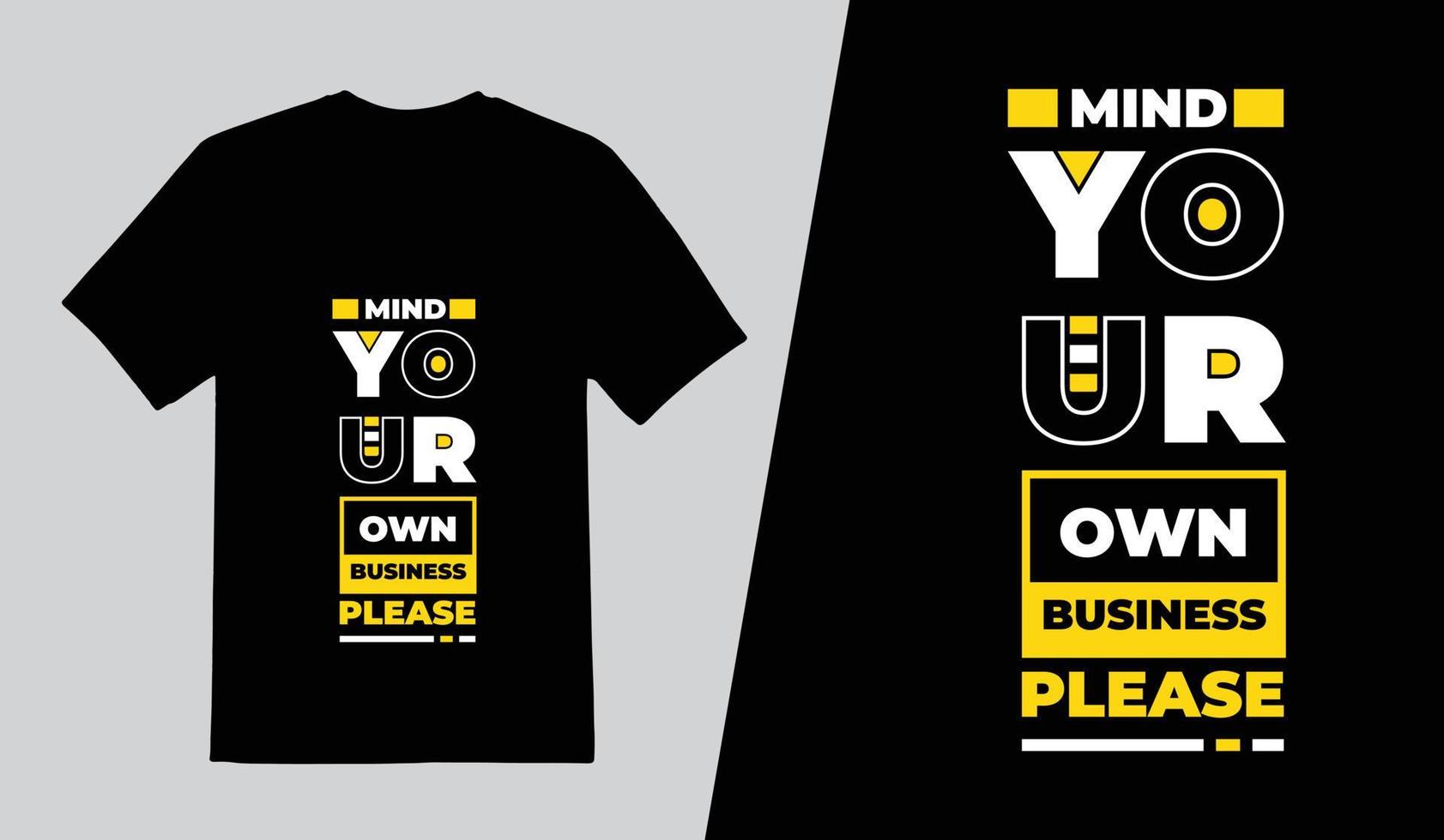 Mind Your Own Business Please Lettering T Shirt Design, Typography Quotes T Shirt Template, Pro Vector