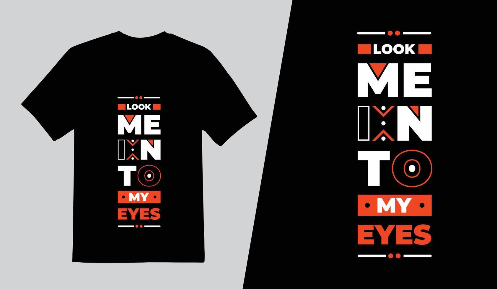 Look me in to my eyes Lettering T Shirt Design, Typography Quotes T Shirt Template, Pro Vector