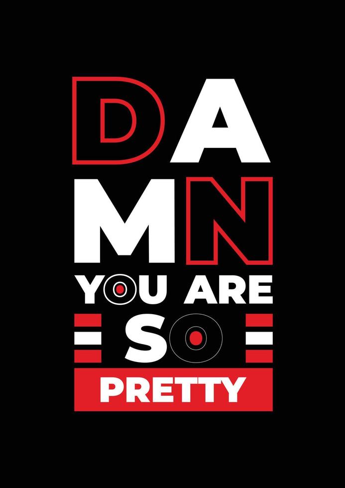 Damn you are so pretty Quotes T Shirt Design, Typography T Shirt Template, Pro Vector