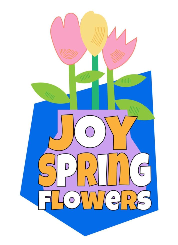 Joy, spring, flowers.Hand lettering quote for your design. vector
