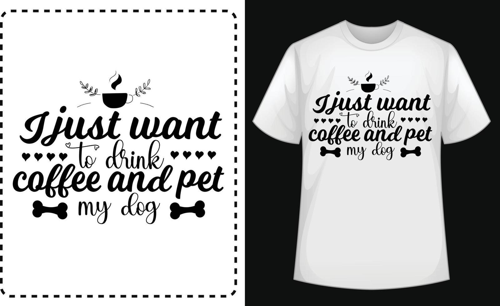 I Just Want to Drink Coffee and Pet My Dog typographic t shirt vector for free