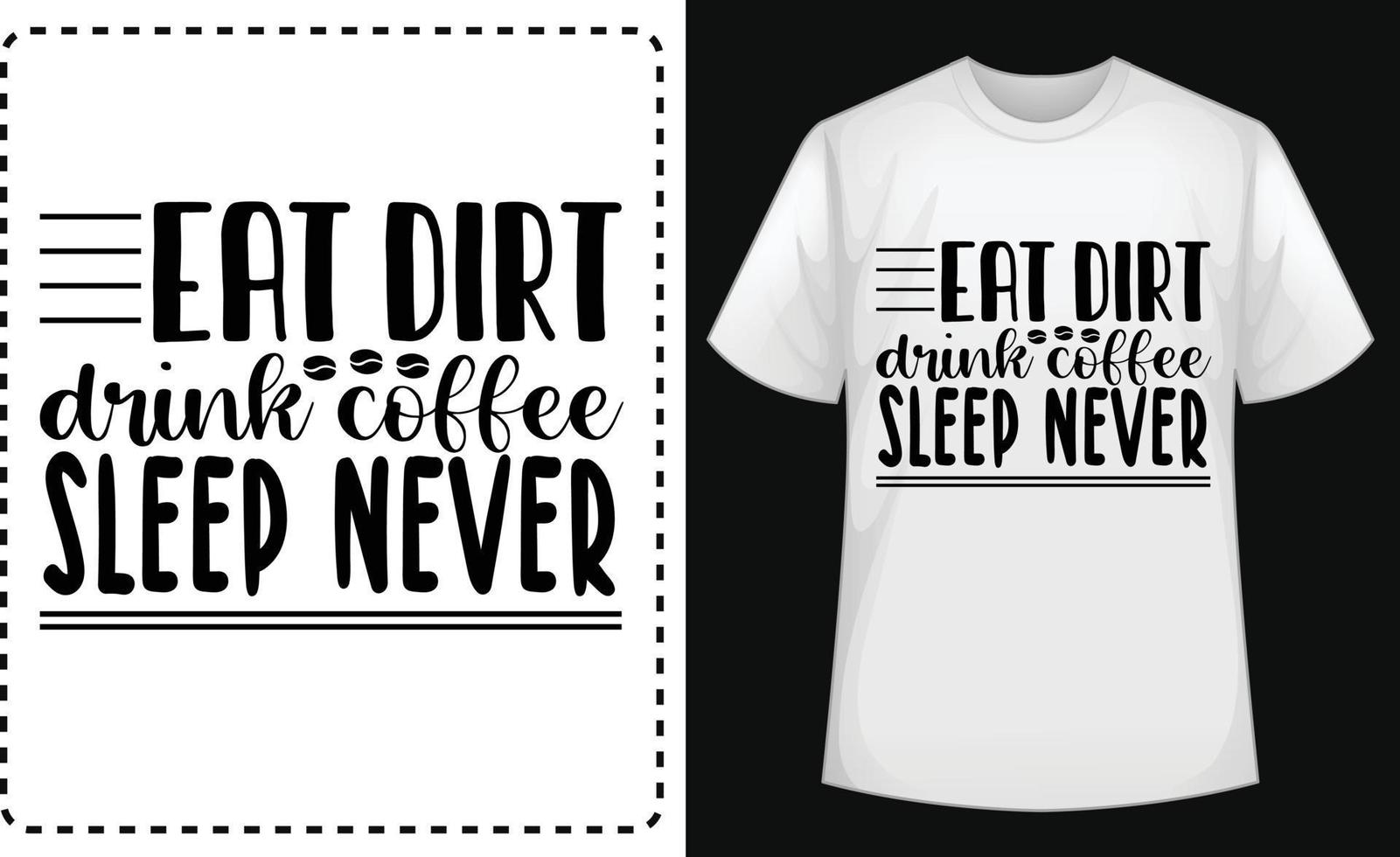 Eat dirt drink coffee sleep never typographic t shirt vector for free