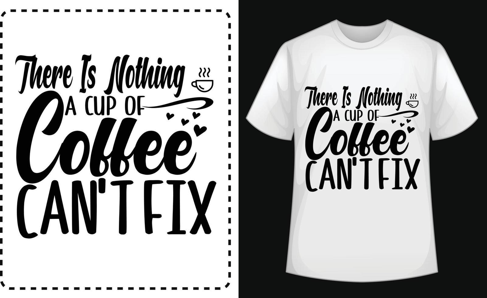 There Is Nothing A Cup Of Coffee Can't Fix typographic t shirt design for free vector