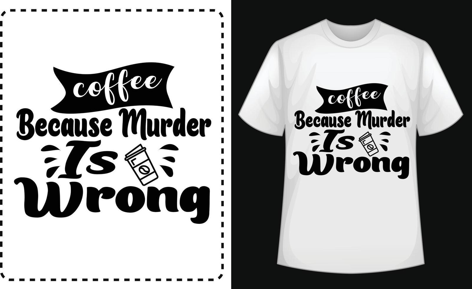 Coffee Because Murder Is Wrong typographic t shirt vector for free
