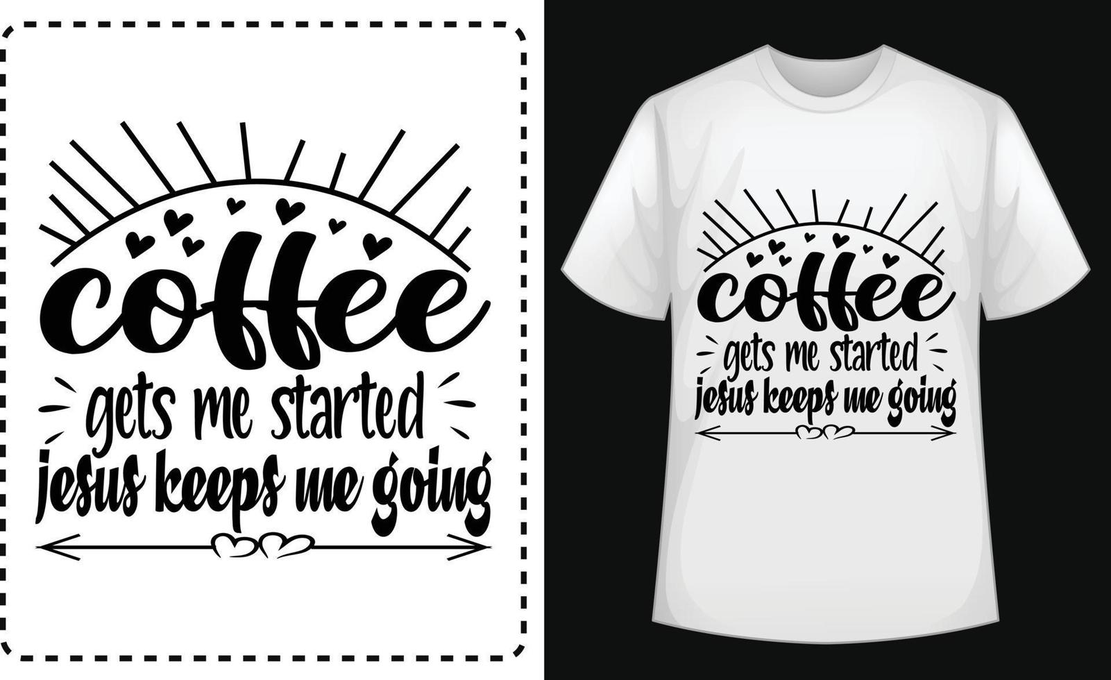 Coffee gets me started Jesus keeps me going typographic t shirt vector for free