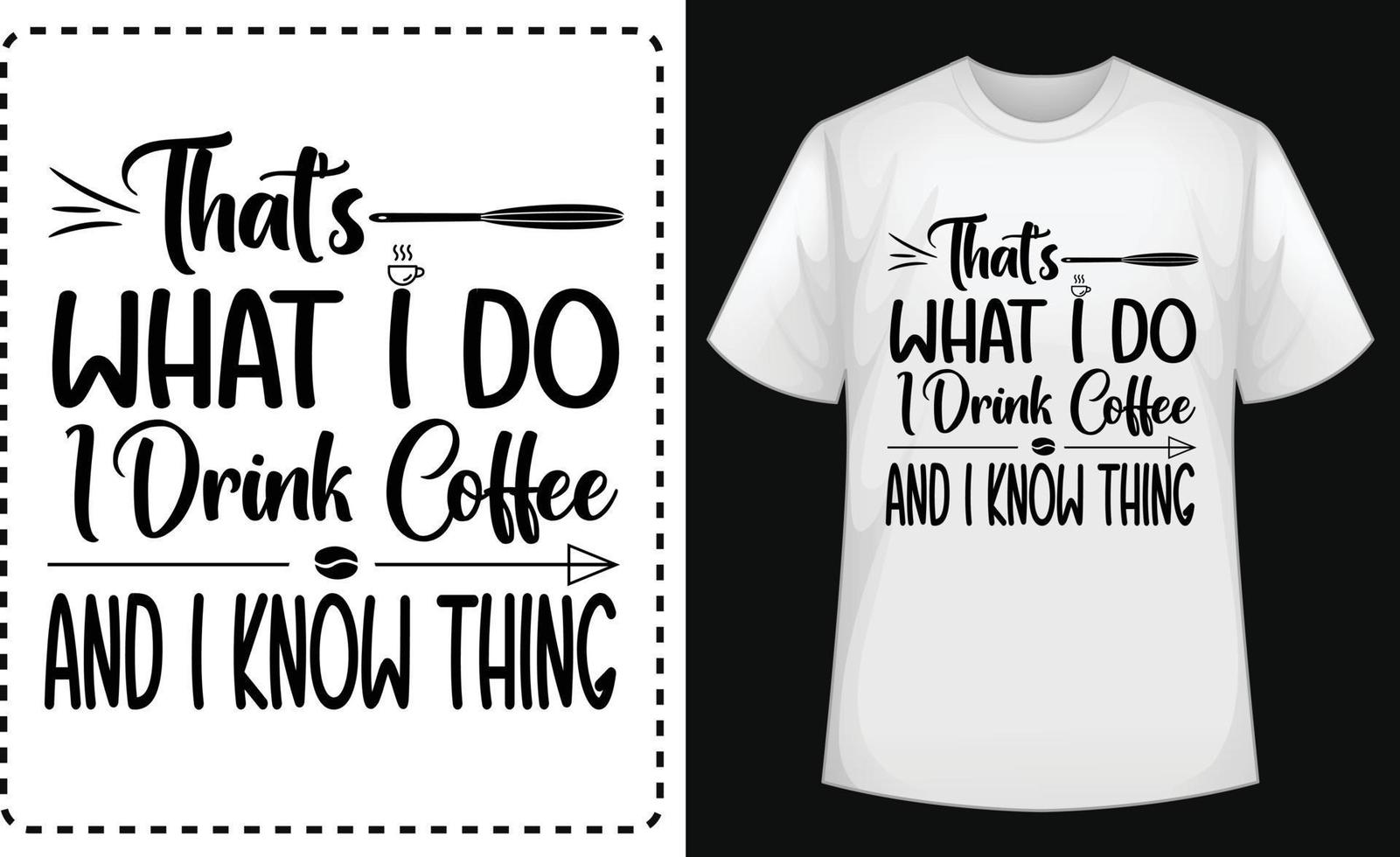 That's What I Do I Drink Coffee And I Know Thing typographic t shirt design for free vector
