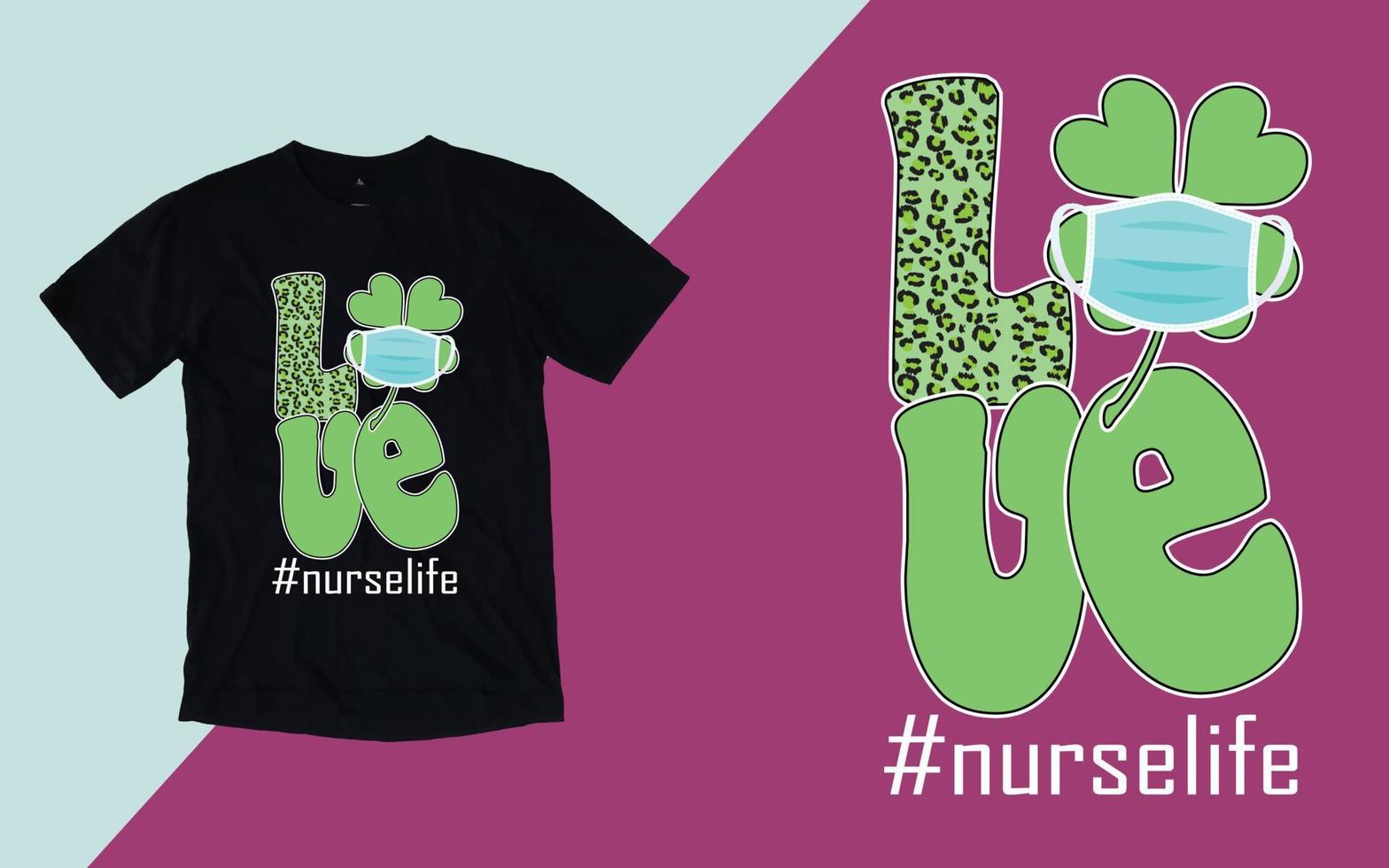 Love Nurse Life T shirt, St. Patrick's Day T shirt vector