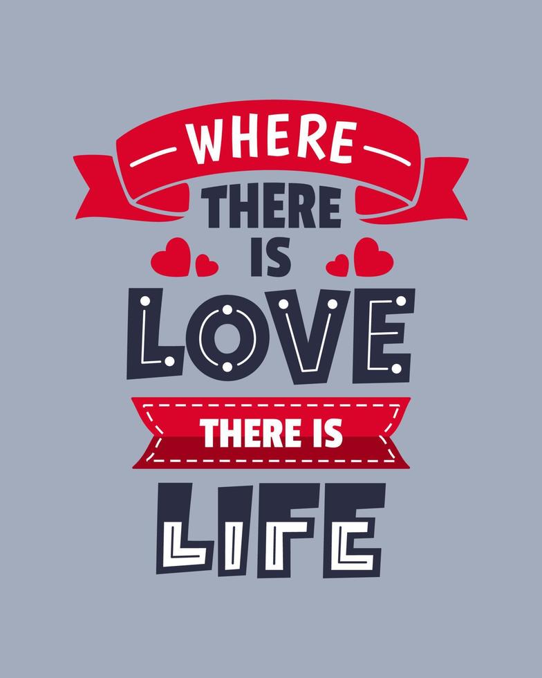 Where there is love there is life valentine's day quotes. Vector about love. Typography romantic words in February.