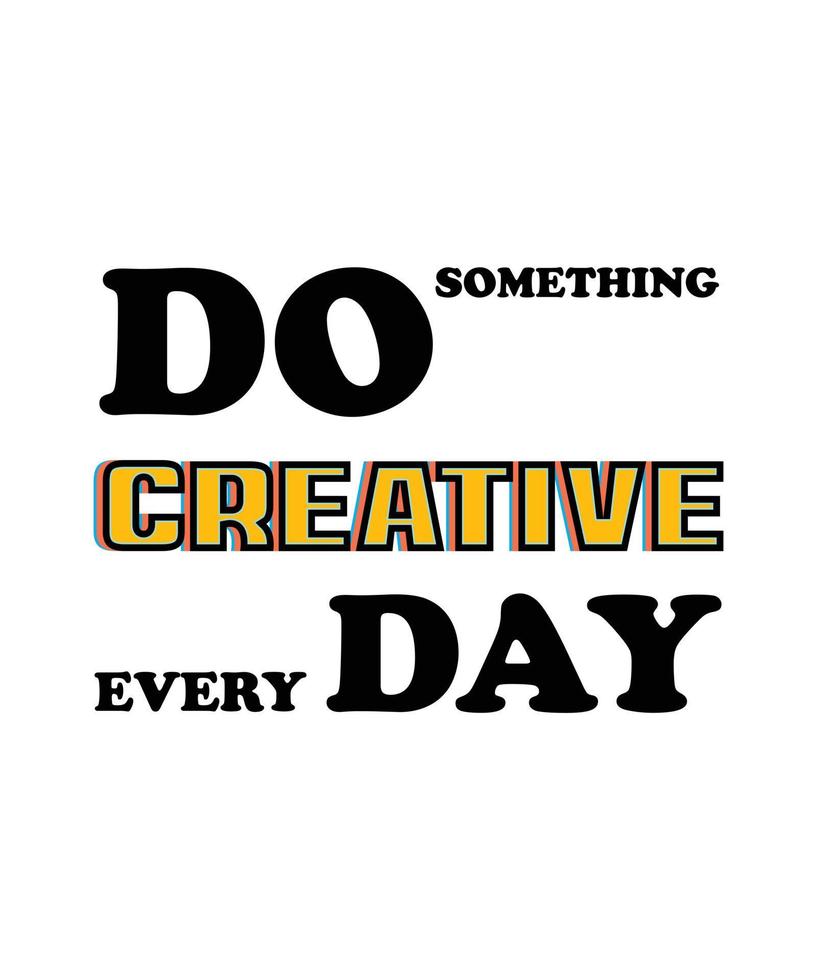 Do something creative every day t shirt design 20260552 vector art at