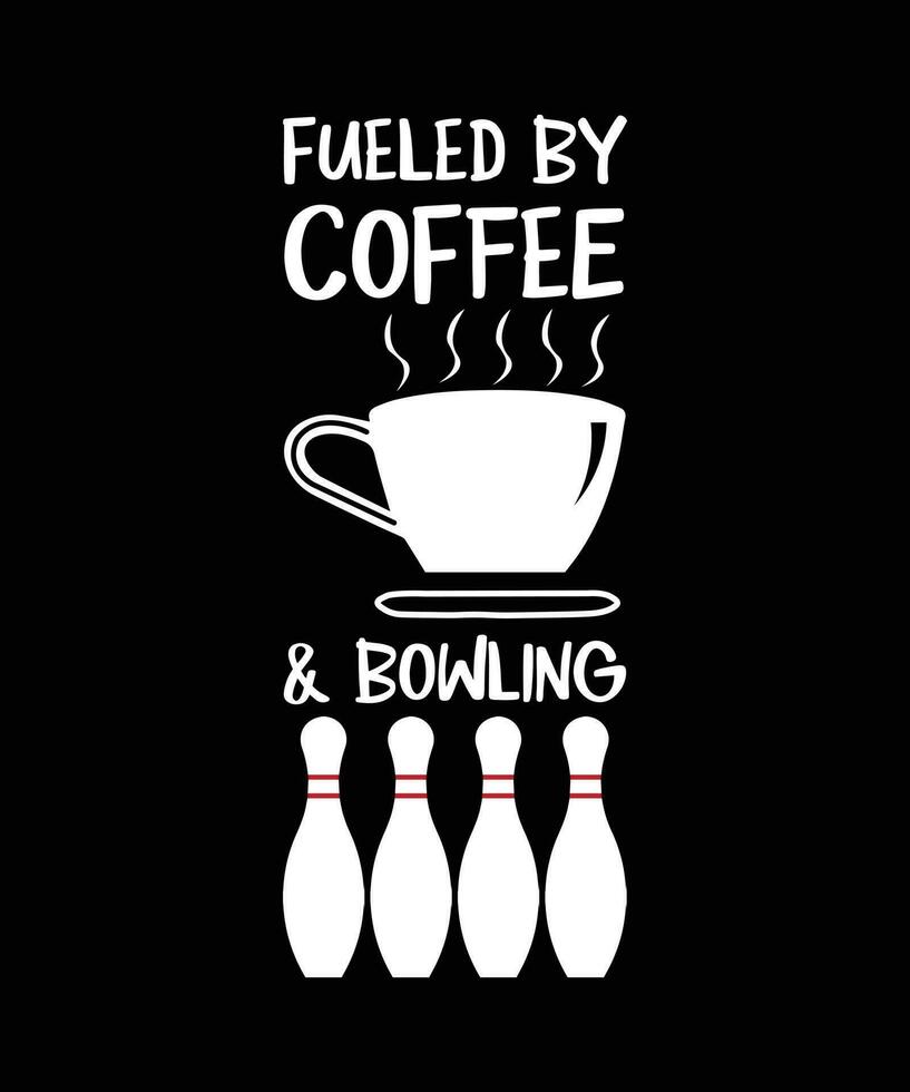 FUELED BY COFFEE AND BOWLING. T-SHIRT DESIGN. vector