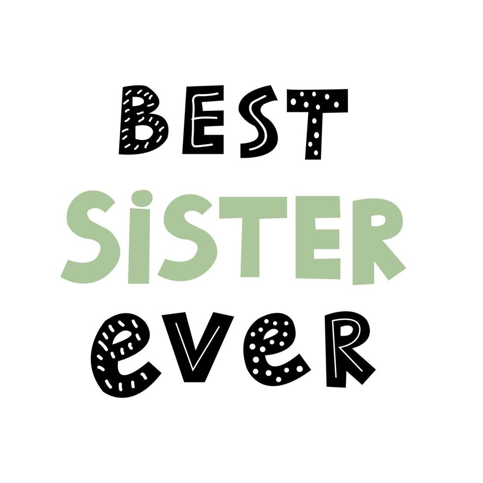 Best Sister Ever inspirational quote for greeting card. Sisterhood text Scandinavian. vector