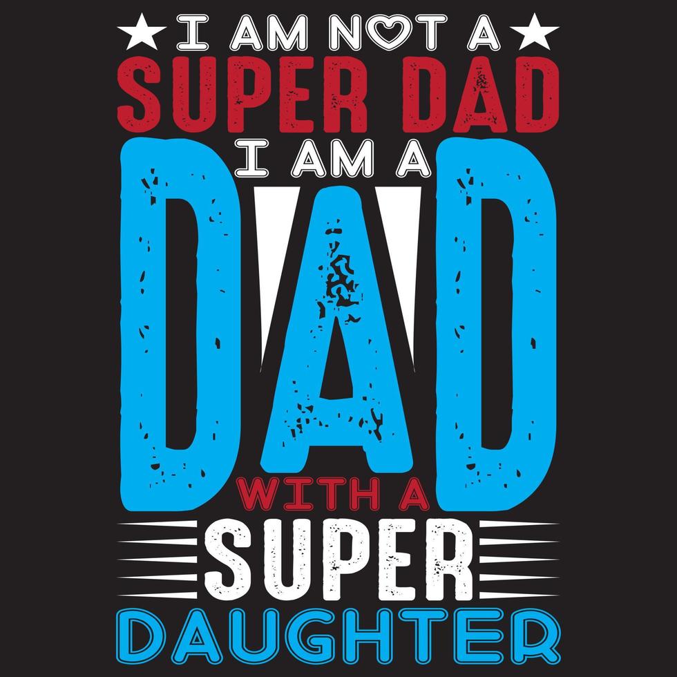 I am not a super dad I am a dad with a super daughter vector