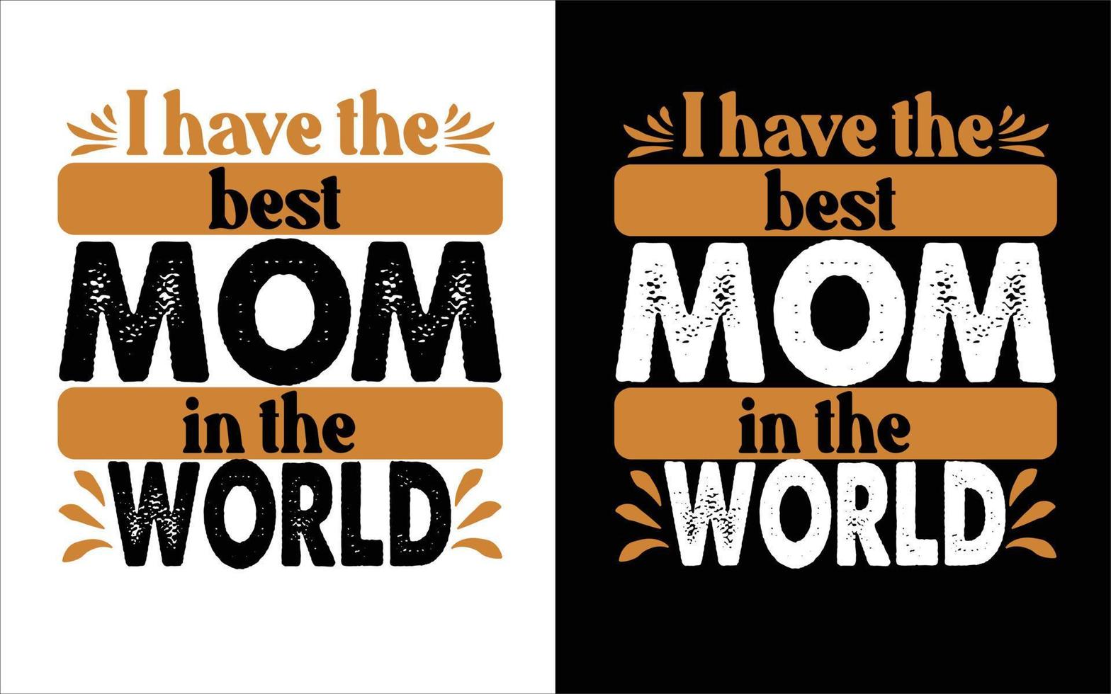 I have the best mom in the world T-shirt design. vector