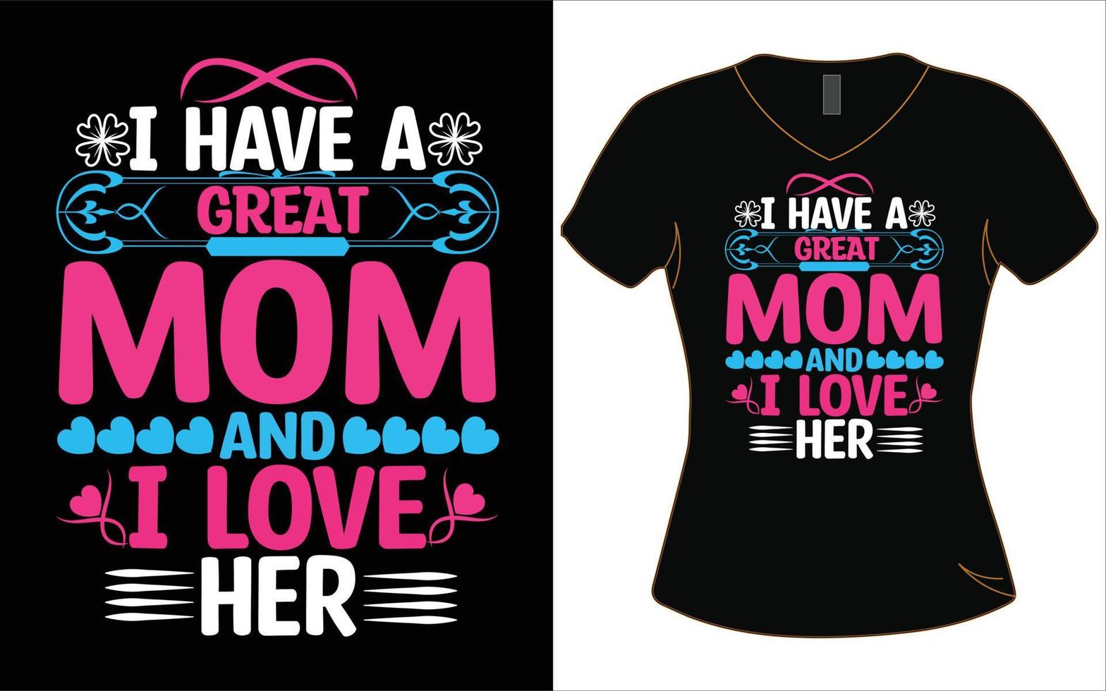 I have a great mom and I love her T-shirt design. vector