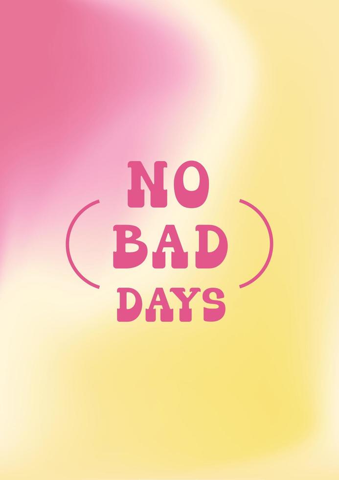 Pink and yellow poster with No bad days text. Gradient vector background with retro typography composition