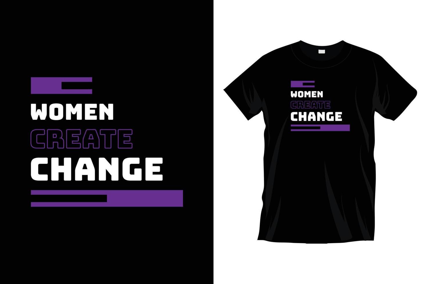 Women create change. Modern motivational typography t shirt design for prints, apparel, vector, art, illustration, typography, poster, template, trendy black tee shirt design. vector