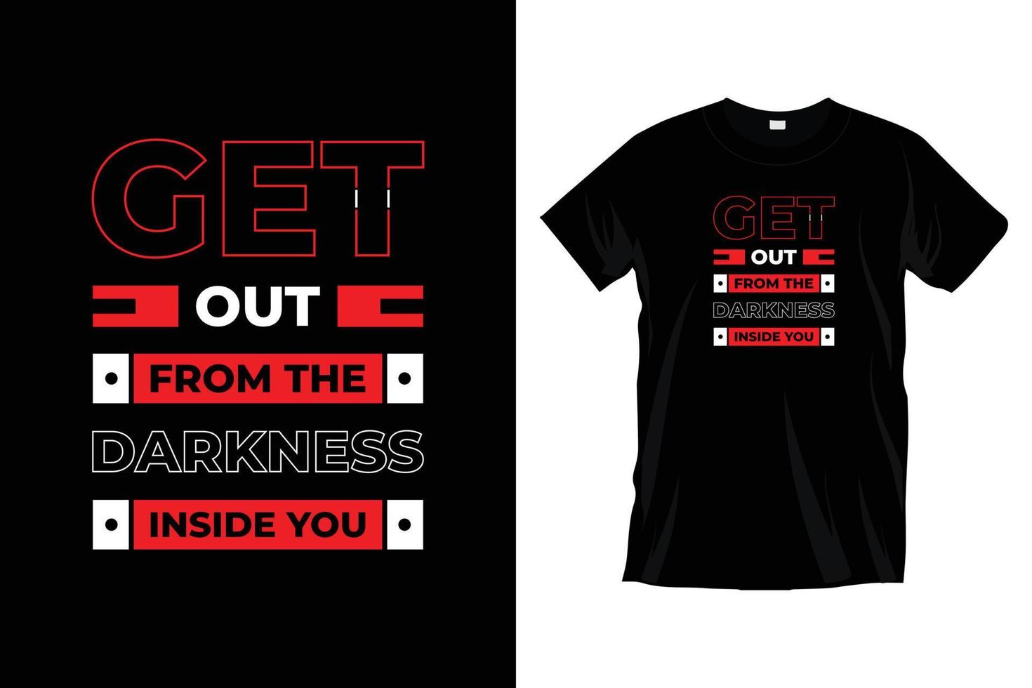Get out from the darkness inside you. Modern motivational typography t shirt design for prints, apparel, vector, art, illustration, typography, poster, template, trendy black tee shirt design. vector