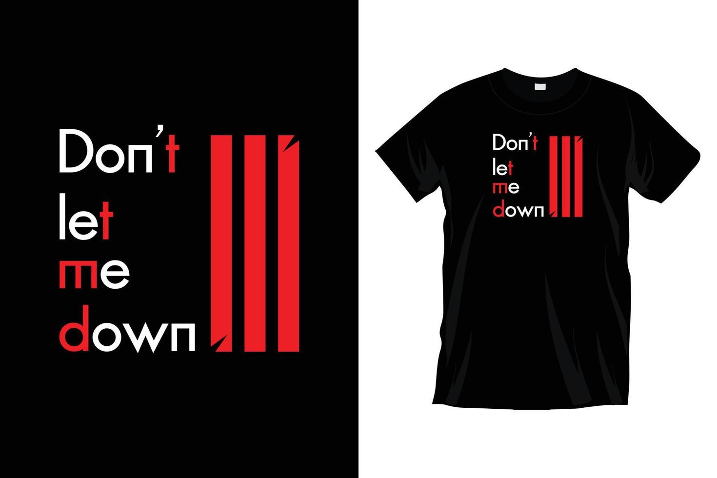 Don't let me down. Modern motivational inspirational typography t shirt design for prints, apparel, vector, art, illustration, typography, poster, template, trendy black tee shirt design. vector