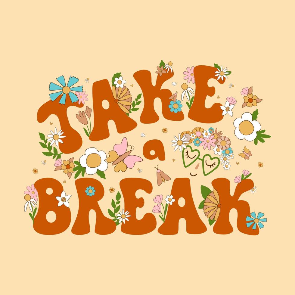 Retro 70s phrase Take a break Floral hippie summer design. Pastel groovy lettering element for T-shirt, posters, cards. Positive slogan in retro 70s style isolated graphic print. Vector illustration.
