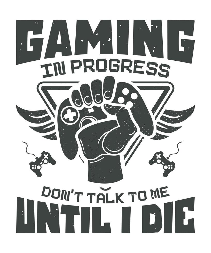 Gaming in progress don't talk to me until i die gaming svg tshirt design vector