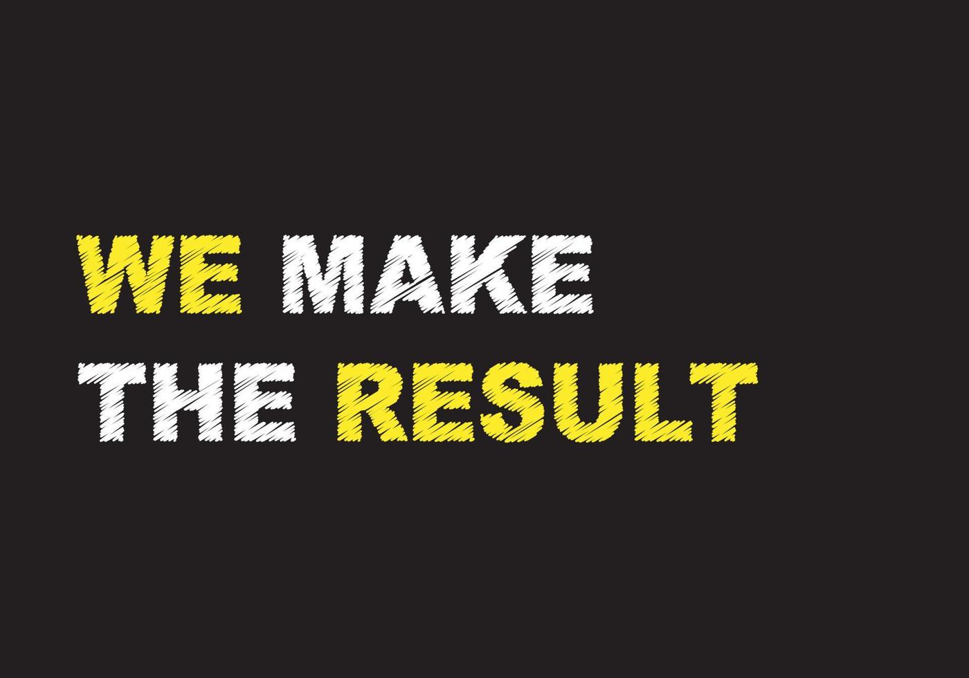 WE MAKE RESULT text on chalkboard vector