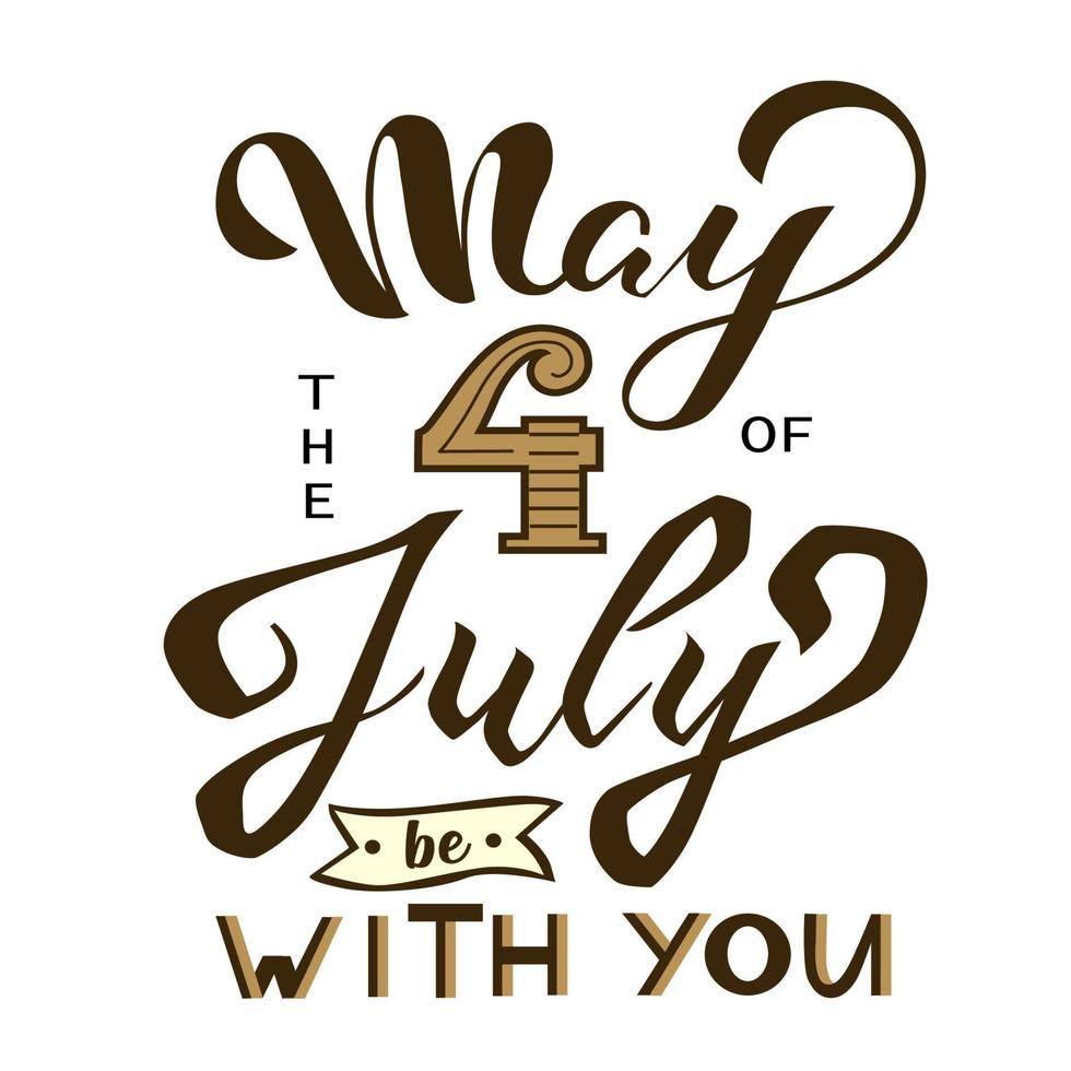 May the 4th of July be with you. Vector illustration. Hand drawn text lettering for Independents day in USA.