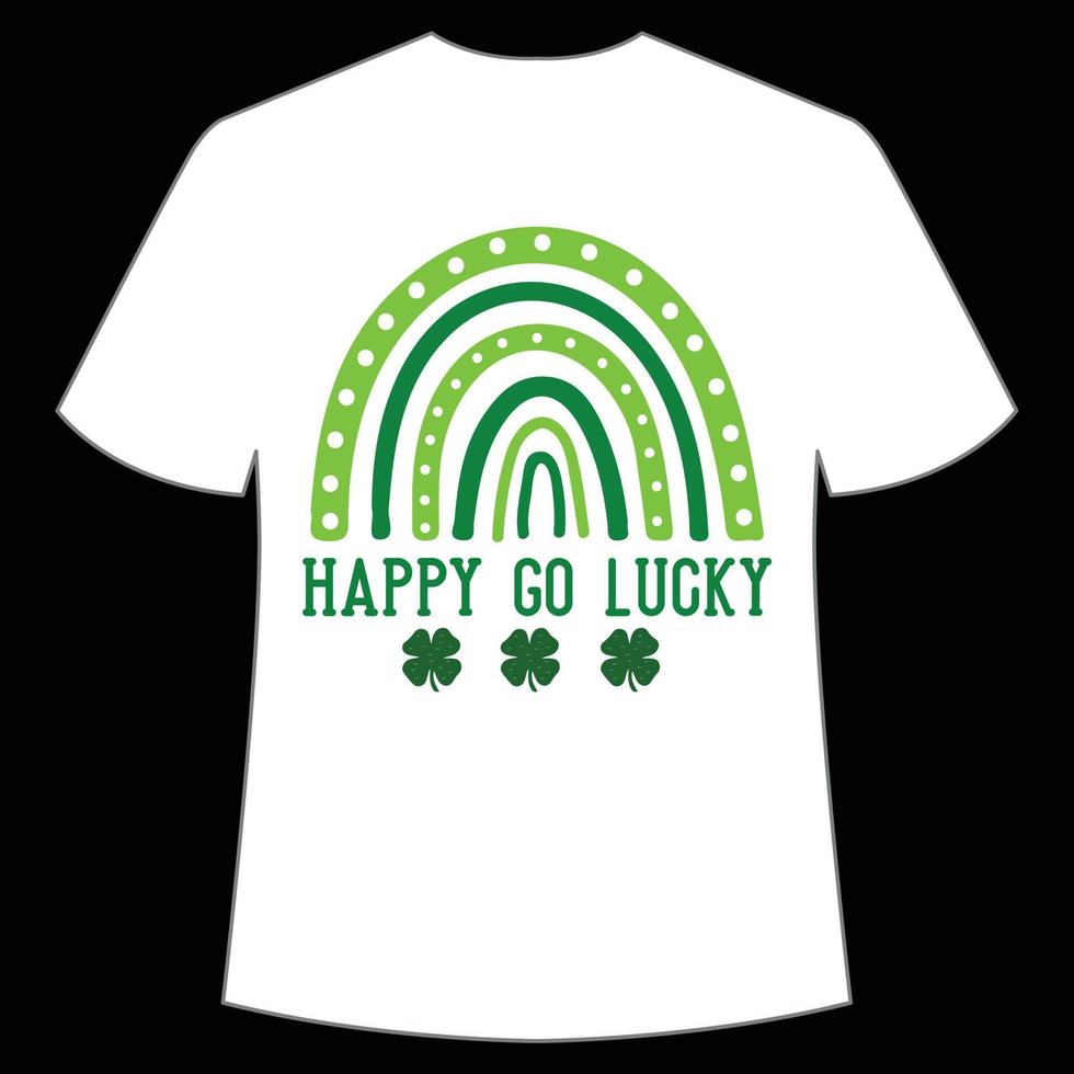 happy go lucky St. Patrick's Day Shirt Print Template, Lucky Charms, Irish, everyone has a little luck Typography Design vector