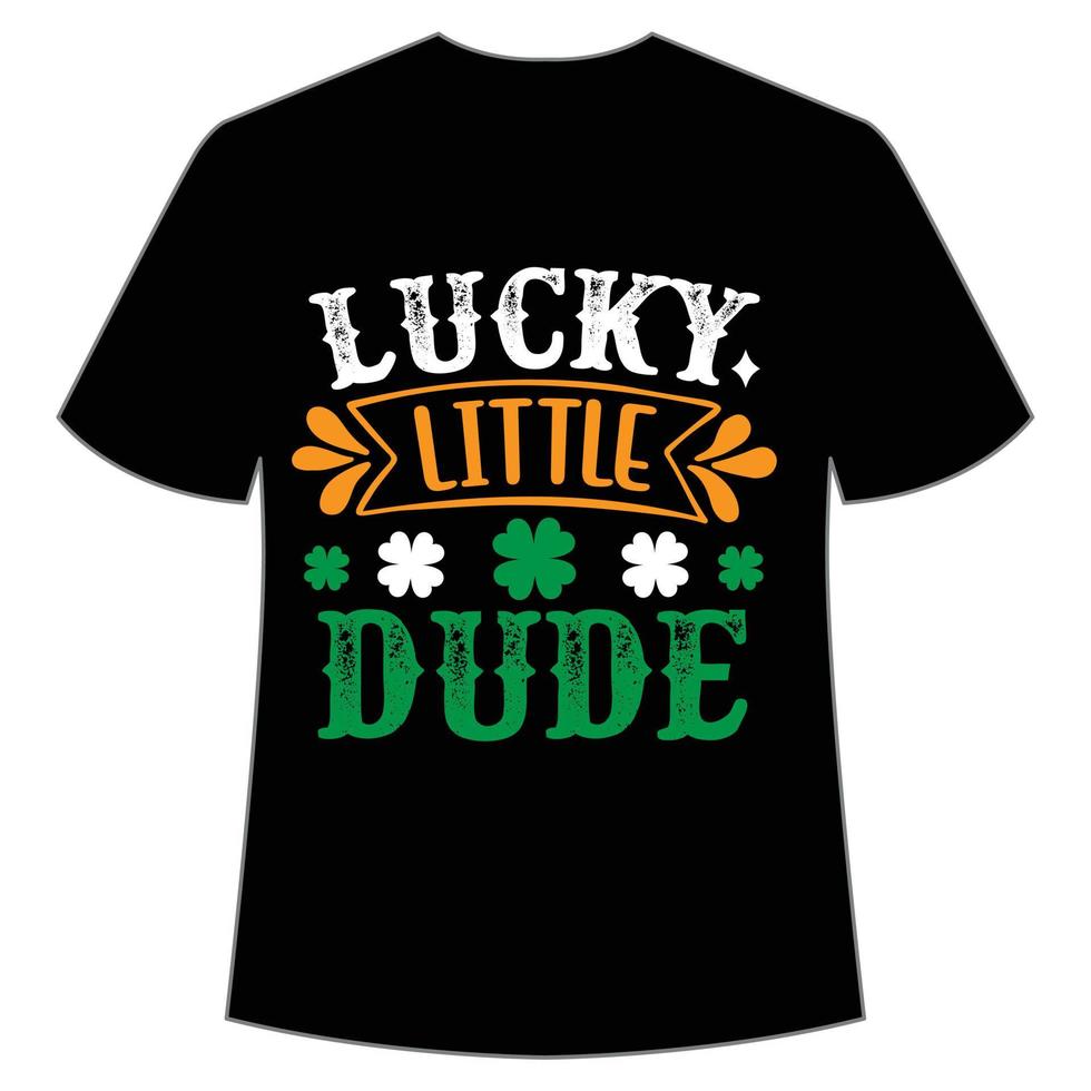lucky little dude St. Patrick's Day Shirt Print Template, Lucky Charms, Irish, everyone has a little luck Typography Design vector