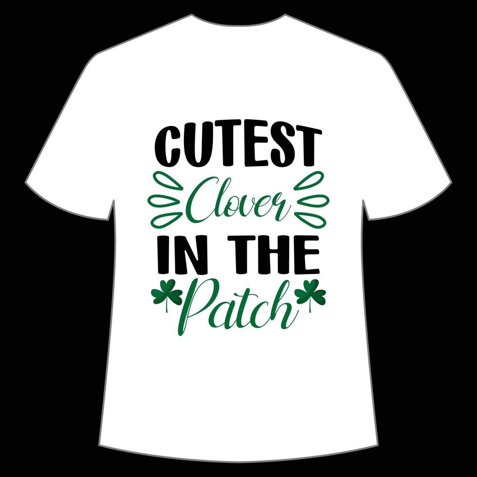 Cutest clover in the patch St. Patrick's Day Shirt Print Template, Lucky Charms, Irish, everyone has a little luck Typography Design vector