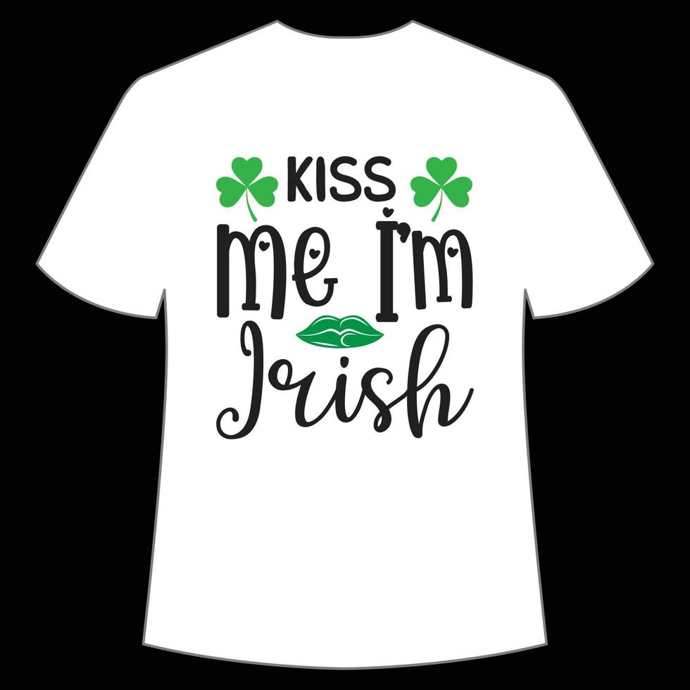 Beso yo soy irlandesa S t. patrick's día camisa impresión plantilla, suerte encantos, irlandesa, todos tiene un pequeño suerte tipografía diseño vector